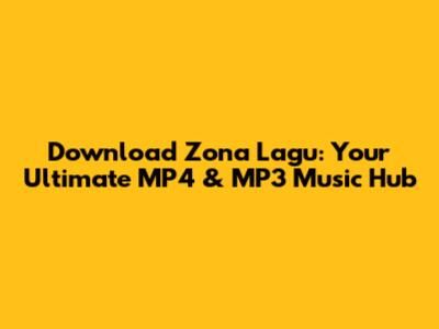Download Zona Lagu: Your Ultimate MP4 & MP3 Music Hub