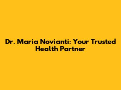Dr. Maria Novianti: Your Trusted Health Partner