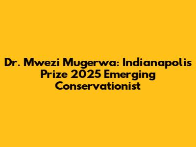 Dr. Mwezi Mugerwa: Indianapolis Prize 2025 Emerging Conservationist