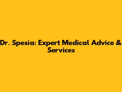 Dr. Spesia: Expert Medical Advice & Services