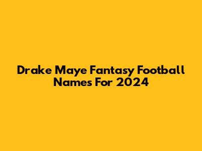 Drake Maye Fantasy Football Names For 2024
