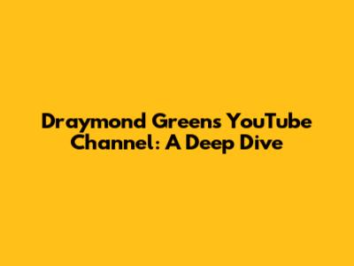 Draymond Green's YouTube Channel: A Deep Dive