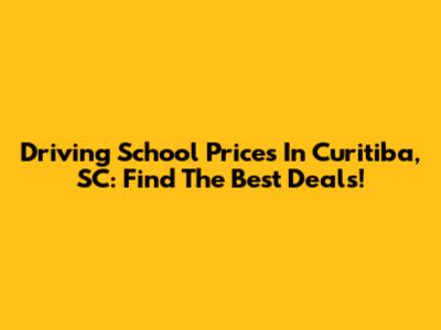 Driving School Prices In Curitiba, SC: Find The Best Deals!