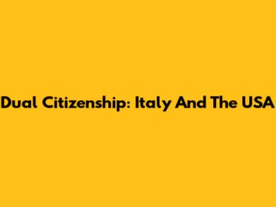 Dual Citizenship: Italy And The USA