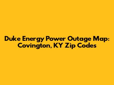 Duke Energy Power Outage Map: Covington, KY Zip Codes