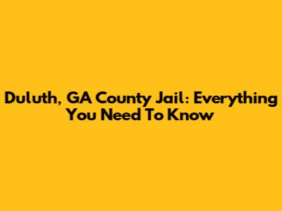 Duluth, GA County Jail: Everything You Need To Know