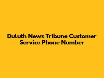 Duluth News Tribune Customer Service Phone Number