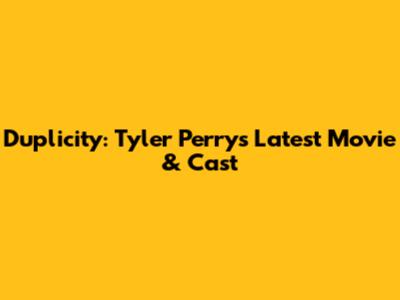 Duplicity: Tyler Perry's Latest Movie & Cast