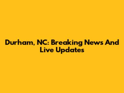 Durham, NC: Breaking News And Live Updates