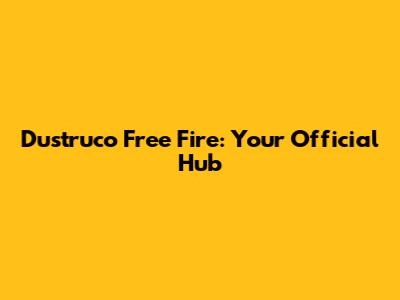 Dustruco Free Fire: Your Official Hub
