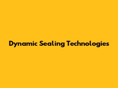 Dynamic Sealing Technologies