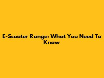 E-Scooter Range: What You Need To Know