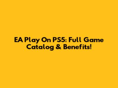 EA Play On PS5: Full Game Catalog & Benefits!