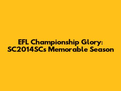 EFL Championship Glory: SC2014SC's Memorable Season