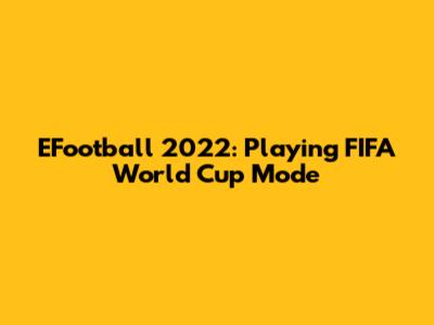 EFootball 2022: Playing FIFA World Cup Mode