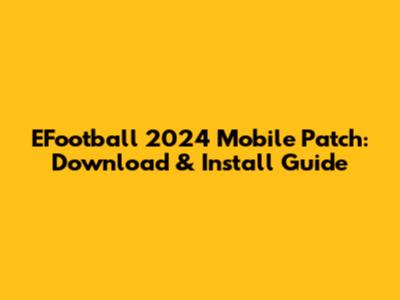 EFootball 2024 Mobile Patch: Download & Install Guide