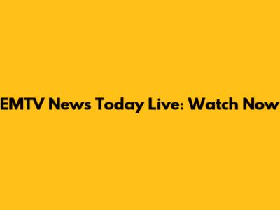 EMTV News Today Live: Watch Now
