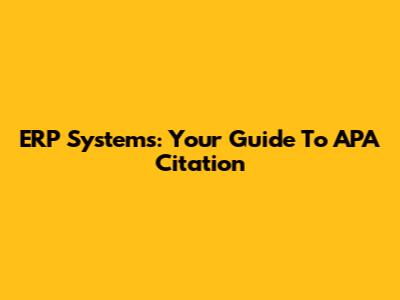 ERP Systems: Your Guide To APA Citation