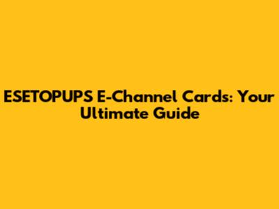 ESETOPUPS E-Channel Cards: Your Ultimate Guide