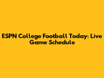 ESPN College Football Today: Live Game Schedule