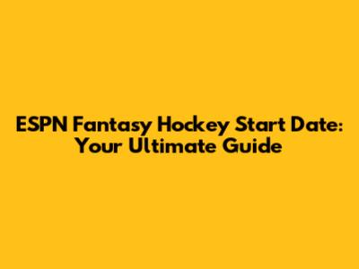 ESPN Fantasy Hockey Start Date: Your Ultimate Guide