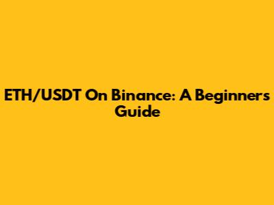 ETH/USDT On Binance: A Beginner's Guide