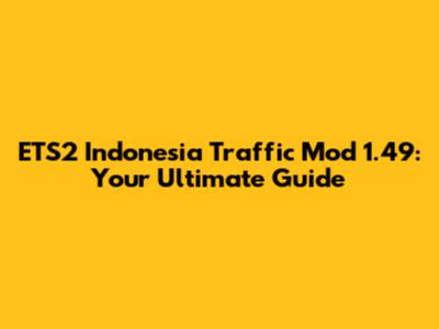 ETS2 Indonesia Traffic Mod 1.49: Your Ultimate Guide