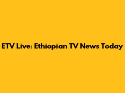 ETV Live: Ethiopian TV News Today