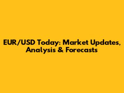 EUR/USD Today: Market Updates, Analysis & Forecasts