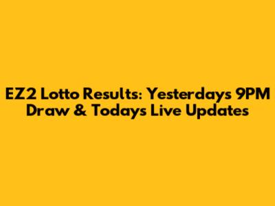 EZ2 Lotto Results: Yesterday's 9PM Draw & Today's Live Updates