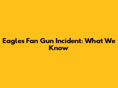 Eagles Fan Gun Incident: What We Know