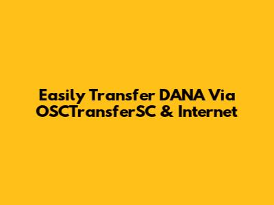 Easily Transfer DANA Via OSCTransferSC & Internet