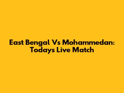 East Bengal Vs Mohammedan: Today's Live Match