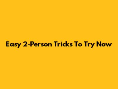 Easy 2-Person Tricks To Try Now