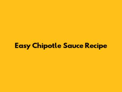 Easy Chipotle Sauce Recipe