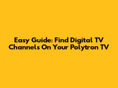 Easy Guide: Find Digital TV Channels On Your Polytron TV