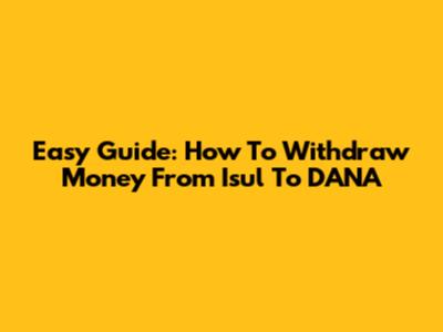 Easy Guide: How To Withdraw Money From Isul To DANA