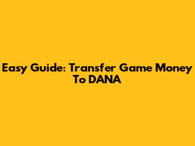 Easy Guide: Transfer Game Money To DANA