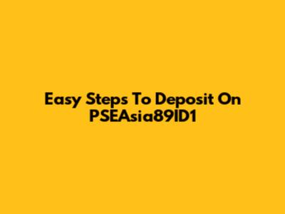 Easy Steps To Deposit On PSEAsia89ID1