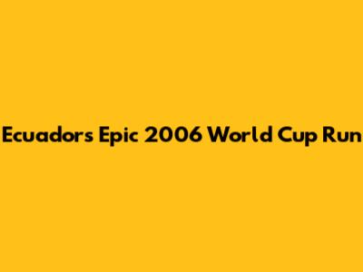 Ecuador's Epic 2006 World Cup Run