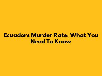 Ecuador's Murder Rate: What You Need To Know