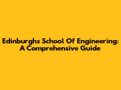 Edinburgh's School Of Engineering: A Comprehensive Guide