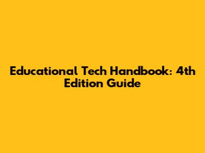 Educational Tech Handbook: 4th Edition Guide