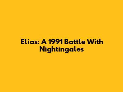 Elias: A 1991 Battle With Nightingales