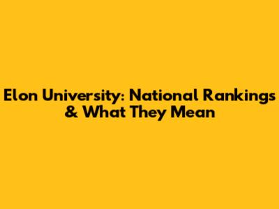 Elon University: National Rankings & What They Mean