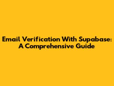 Email Verification With Supabase: A Comprehensive Guide