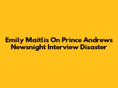Emily Maitlis On Prince Andrew's Newsnight Interview Disaster