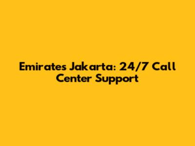 Emirates Jakarta: 24/7 Call Center Support