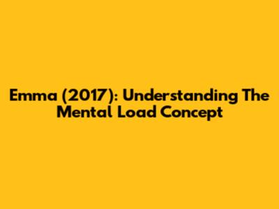 Emma (2017): Understanding The Mental Load Concept