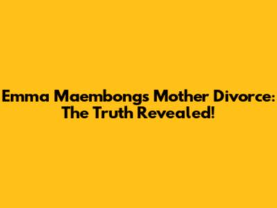 Emma Maembong's Mother Divorce: The Truth Revealed!